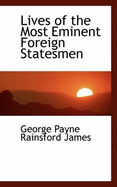 Lives of the Most Eminent Foreign Statesmen