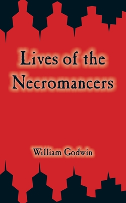 Lives of the Necromancers - Godwin, William