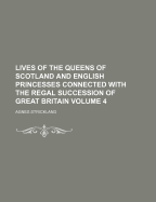 Lives of the Queens of Scotland and English Princesses Connected with the Regal Succession of Great Britain