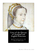 Lives of the Queens of Scotland and English Princesses: Connected with the Regal Succession of Great Britain