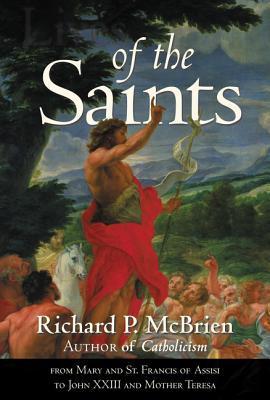 Lives of the Saints: From Mary and St. Francis of Assisi to John XXIII and Mother Teresa - McBrien, Richard P