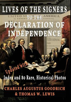 Lives of the Signers to the Declaration of Independence (Illustrated): Updated with Index and 80 Rare, Historical Photos - Goodrich, Charles Augustus, and Lewis, Thomas W