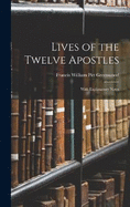 Lives of the Twelve Apostles: With Explanatory Notes