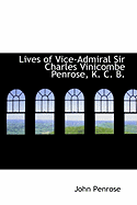 Lives of Vice-Admiral Sir Charles Vinicombe Penrose, K. C. B