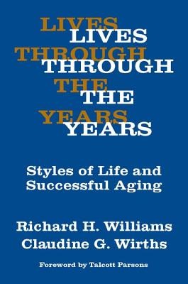 Lives Through the Years: Styles of Life and Successful Aging - Wirths, Claudine G, and Williams, Richard A