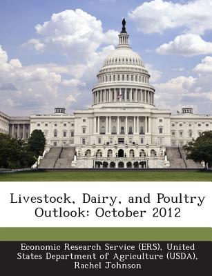 Livestock, Dairy, and Poultry Outlook: October 2012 - Johnson, Rachel, and Economic Research Service (Ers), United (Creator)