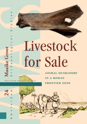 Livestock for Sale: Animal Husbandry in a Roman Frontier Zone - Groot, Maaike