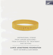 Livestrong (Live Strong): Inspirational Stories From Cancer Surviors: From Diagnosis to Treatment and Beyond - Lance Armstrong Foundation; Narrator-Jack Bauer; Narrator-Susan Denaker