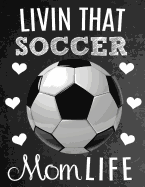 Livin That Soccer Mom Life: Thank You Appreciation Gift Idea for Soccer Moms: Notebook - Journal - Diary for World's Best Soccer Mom