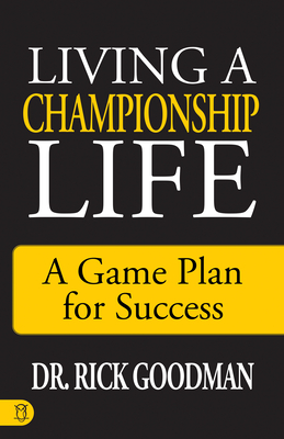 Living a Championship Life: A Game Plan for Success - Goodman, Dr.