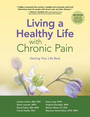 Living a Healthy Life with Chronic Pain: Getting Your Life Back - Lefort, Sandra, and Lorig, Kate, and Laurent, Diana