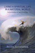 Living a Spiritual Life in a Material World: Practical Guidance in Light of Kriya Yoga