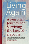 Living Again: A Personal Journey for Surviving the Loss of a Spouse