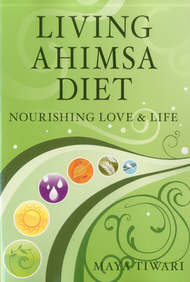 Living Ahimsa Diet: Nourishing Love & Life - Tiwari, Maya