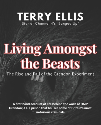 Living amongst the beasts: The rise and fall of the Grendon experiment - Alston, Christopher (Editor), and Rahman, M (Photographer), and Ellis, Terry