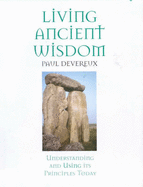 Living Ancient Wisdom: Understanding and Using Its Principles Today