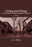 Living and Dying in the Ida B. Wells Housing Projects: My Story