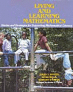 Living and Learning Mathematics: Stories and Strategies for Supporting Mathematical Literacy - Mills, Heidi, and O'Keefe, Tim, and Whitin, David