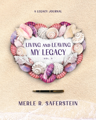 Living and Leaving My Legacy, Vol. II: A Legacy Journal - Saferstein, Merle R, and Sandberg, Sheryl (Foreword by)