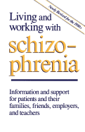 Living and Working with Schizophrenia: Information and Support for Patients, and Their Families, Friends, Employers, and Teachers