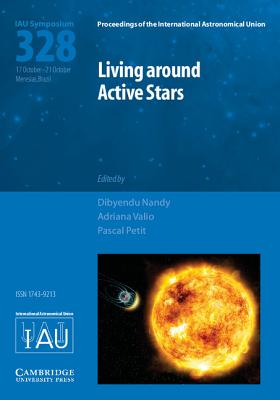 Living around Active Stars (IAU S328) - Nandy, Dibyendu (Editor), and Valio, Adriana (Editor), and Petit, Pascal (Editor)