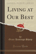 Living at Our Best (Classic Reprint)