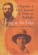Living at the Edge: A Biography of D.H.Lawrence and Frieda Von Richthofen