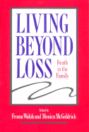 Living Beyond Loss Death in Family - Walsh, Froma, PhD, MSW (Editor), and McGoldrick, Monica, MSW, PhD (Editor)
