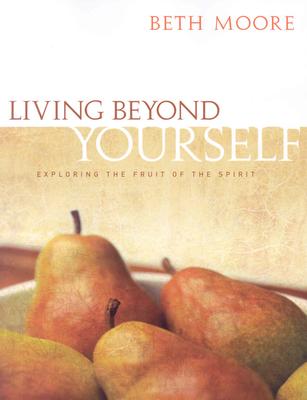 Living Beyond Yourself - Bible Study Book: Exploring the Fruit of the Spirit - Moore, Beth