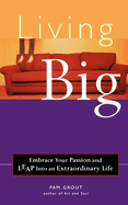 Living Big: Embrace Your Passion and Leap Into an Extraordinary Life