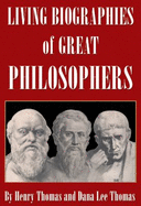 Living biographies of great philosophers - Thomas, Henry, and Thomas, Dana Lee