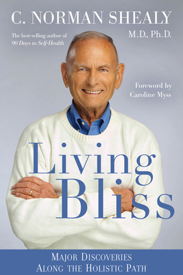 Living Bliss - Shealy, C Norman, and Myss, Caroline (Foreword by)