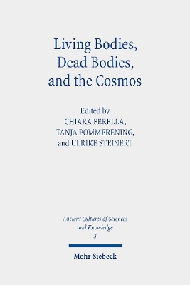 Living Bodies, Dead Bodies, and the Cosmos: Culturally Specific and Universal Concepts - Ferella, Chiara (Editor), and Pommerening, Tanja (Editor), and Steinert, Ulrike (Editor)