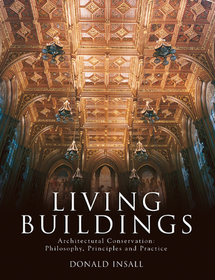 Living Buildings: Architectural Conservation, Philosophy, Principles and Practice - Insall, Donald