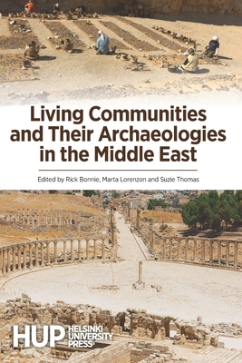 Living Communities and Their Archaeologies in the Middle East - Bonnie, Rick (Editor), and Lorenzon, Marta (Editor), and Thomas, Suzie (Editor)