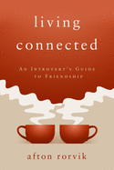 Living Connected: An Introvert's Guide to Friendship