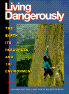 Living Dangerously: The Earth, Its Resources, and the Environment