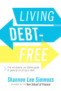 Living Debt-Free: The No-Shame, No-Blame Guide to Getting Rid of Your Debt