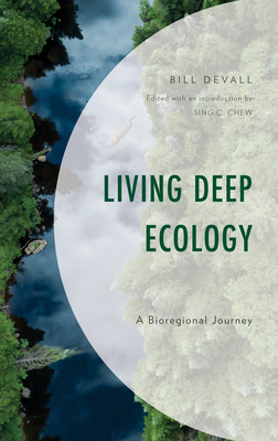 Living Deep Ecology: A Bioregional Journey - Devall, Bill, and Chew, Sing C. (Editor)