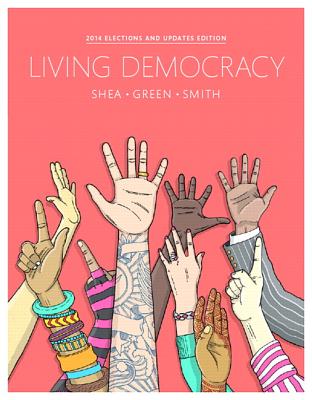 Living Democracy, 2014 Election Edition Plus New Mypoliscilab for American Government -- Access Card Package - Shea, Daniel M, and Green, Joanne Connor, and Smith, Christopher E