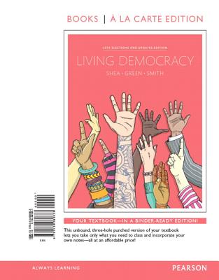 Living Democracy, 2014 Elections and Updates Edition, Books a la Carte Edition - Shea, Daniel M, and Green, Joanne Connor, and Smith, Christopher E