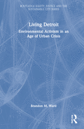 Living Detroit: Environmental Activism in an Age of Urban Crisis