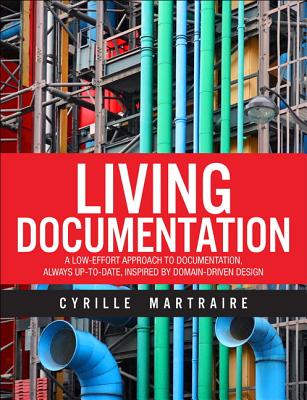 Living Documentation: Continuous Knowledge Sharing by Design - Martraire, Cyrille