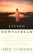 Living Downstream: A Scientist's Personal Investigation of Cancer and the Environment - Steingraber, Sandra