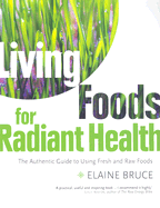 Living Foods for Radiant Health: The Authentic Guide to Using Fresh and Raw Foods
