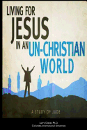Living for Jesus in an Un-Christian World: A Study of the Epistle of Jude