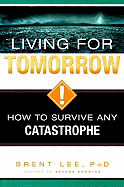 Living for Tomorrow: How to Survive Any Catastrophe