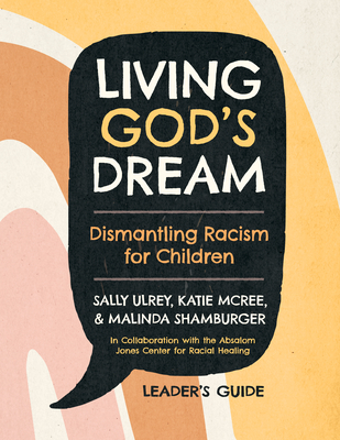 Living God's Dream, Leader Guide: Dismantling Racism for Children - Ulrey, Sally, and McRee, Katie, and Shamburger, Malinda