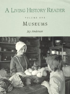 Living History Reader: Museums - Anderson, Jay (Editor)