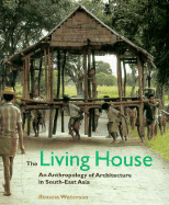 Living House: An Anthropology of Architecture in South-East Asia